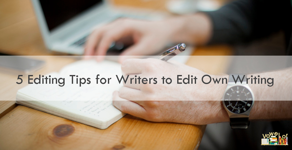 5 Editing Tips For Writers to Edit Own Writing