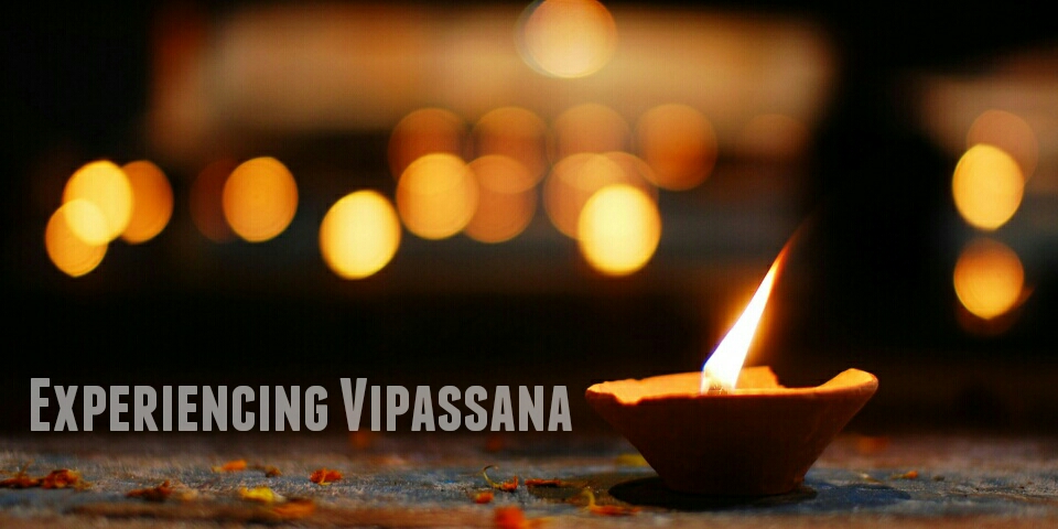 Meditation : Experiencing Vipassana Meditation : Experiencing Vipassana