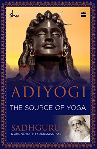 Adiyogi The Source of Yoga by Sadhguru Book Review, Buy Online Adiyogi The Source of Yoga by Sadhguru Book Review, Buy Online